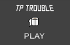 TP Trouble