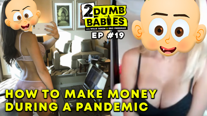 2 Dumb Babies Ep. #19 - Making Money During A Pandemic