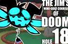 The Jim's Mini-Golf Course of Doom: Hole 18