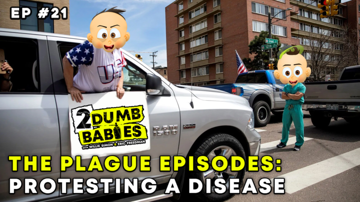2 Dumb Babies Ep. #21 - Protesting The Plague