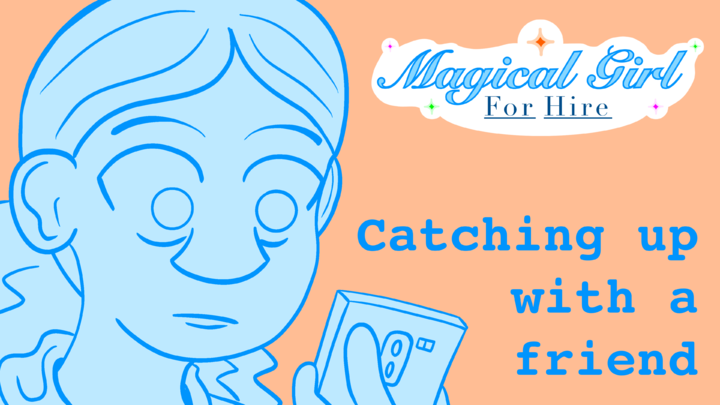 Magical Girl for Hire: Catching up with a friend