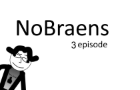 NoBraens - episode 3