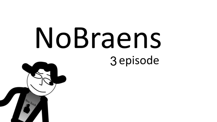 NoBraens - episode 3