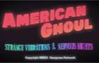 American Ghoul: Strange Vibrations &amp;amp; Nervous Nights