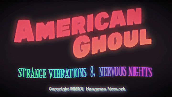 American Ghoul: Strange Vibrations & Nervous Nights