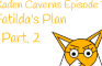 Kaden Caverns episode 1B Fatilda's Plan