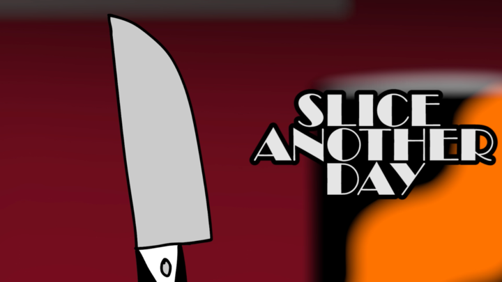 Slice Another Day ~ NoahIdeaFilms
