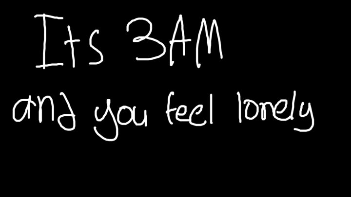 Its 3 Am And You Feel Lonely...