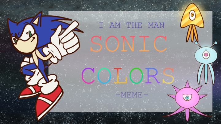 I AM THE MAN MEME Sonic Colors