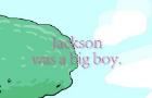 Jackson was a big boy.