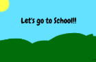 Let's Go To School!