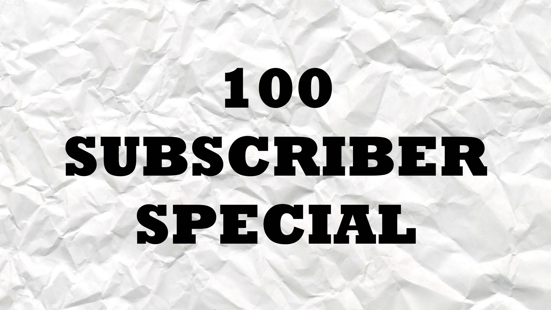 100 Subscriber Special