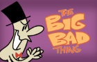 The Big Bad Thing