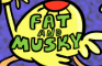 Fat and Musky