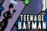 Teenage Batman