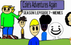 Cole's Adventures Again: Season 1, Episode 7 - Memes