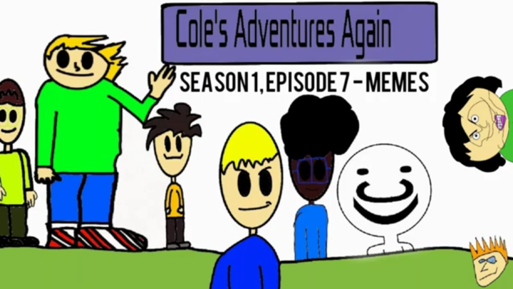 Cole's Adventures Again: Season 1, Episode 7 - Memes