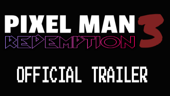 Pixel Man 3 Redemption Official Trailer