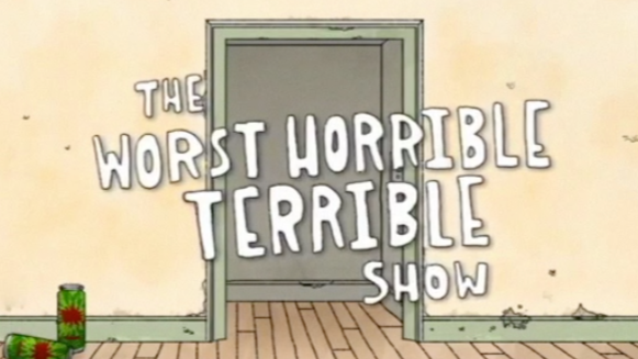 The Worst Horrible Terrible Show