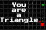 You are a Triangle