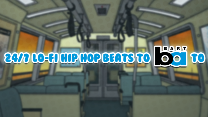 24/7 Lo-Fi Hip Hop Beats to BART to