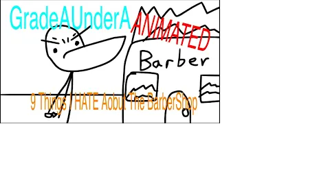 GradeAUnderA ANIMATED: 9 Thing I Hate About The Barber Shop