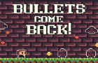 Bullets Come Back!