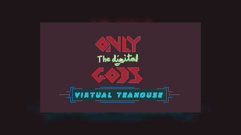 only the digital gods: VIRTUAL TEAHOUSE