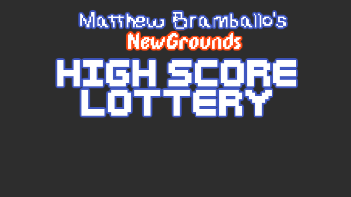 Matthew Bramballo's NewGrounds Highscore Lottery