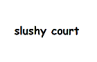 Slushy Court