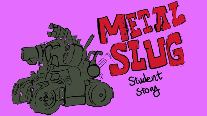 Metal Slug: A Student Story