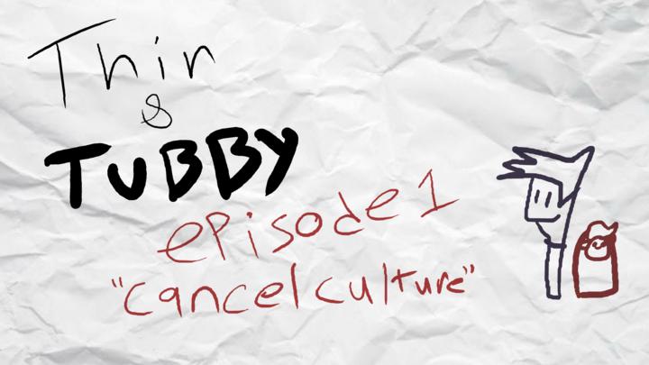 Thin & Tubby - Ep.1 "Cancel Culture"