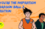 You're The Inspiration - Dragon Ball Z Edition