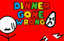 Dinner Gone Wrong