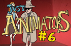 Just Animators episode #6