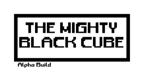 The Mighty Black Cube (Early Alpha)