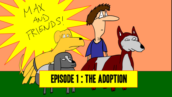 Max And Friends: Episode 1 - The Adoption