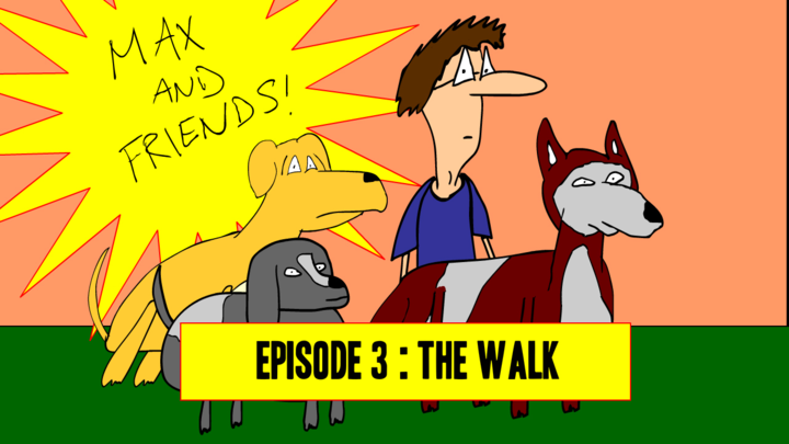 Max and Friends: Episode 3 - The Walk
