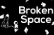 Broken Space