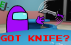 &amp;quot;Got Knife?&amp;quot; - Among Us Cartoon