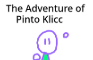 The Adventures of Pinto Klicc