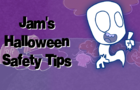 Jam's Halloween Safety Tips