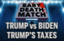 Baby Deathmatch - Trump vs Biden on Trump's Taxes