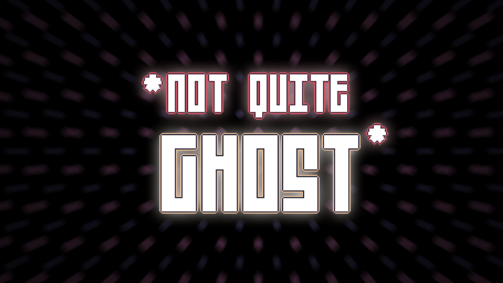 Not Quite Ghost