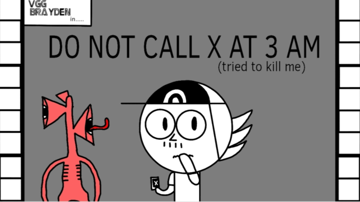 DO NOT CALL X AT 3 AM (tried to kill me)