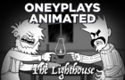 Oney Plays Animated - The Lighthouse (except not written well at all)