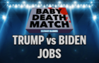 Baby Deathmatch - Trump vs Biden on Jobs