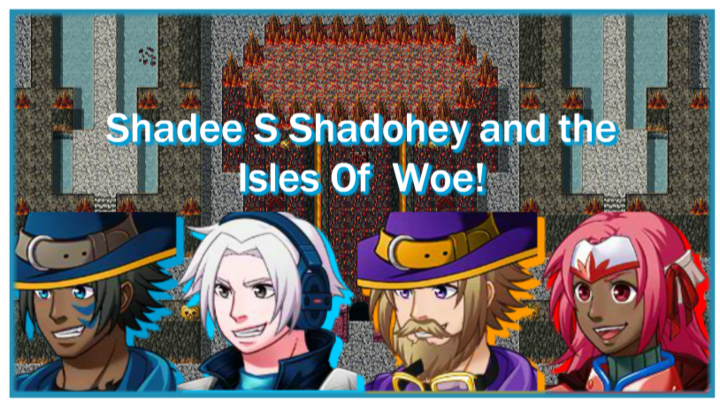 Shadee S Shadohey and the Isles of Woe!