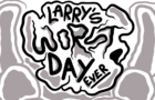 New Larrys Worst Day Ever