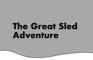 The Great Sled Adventure